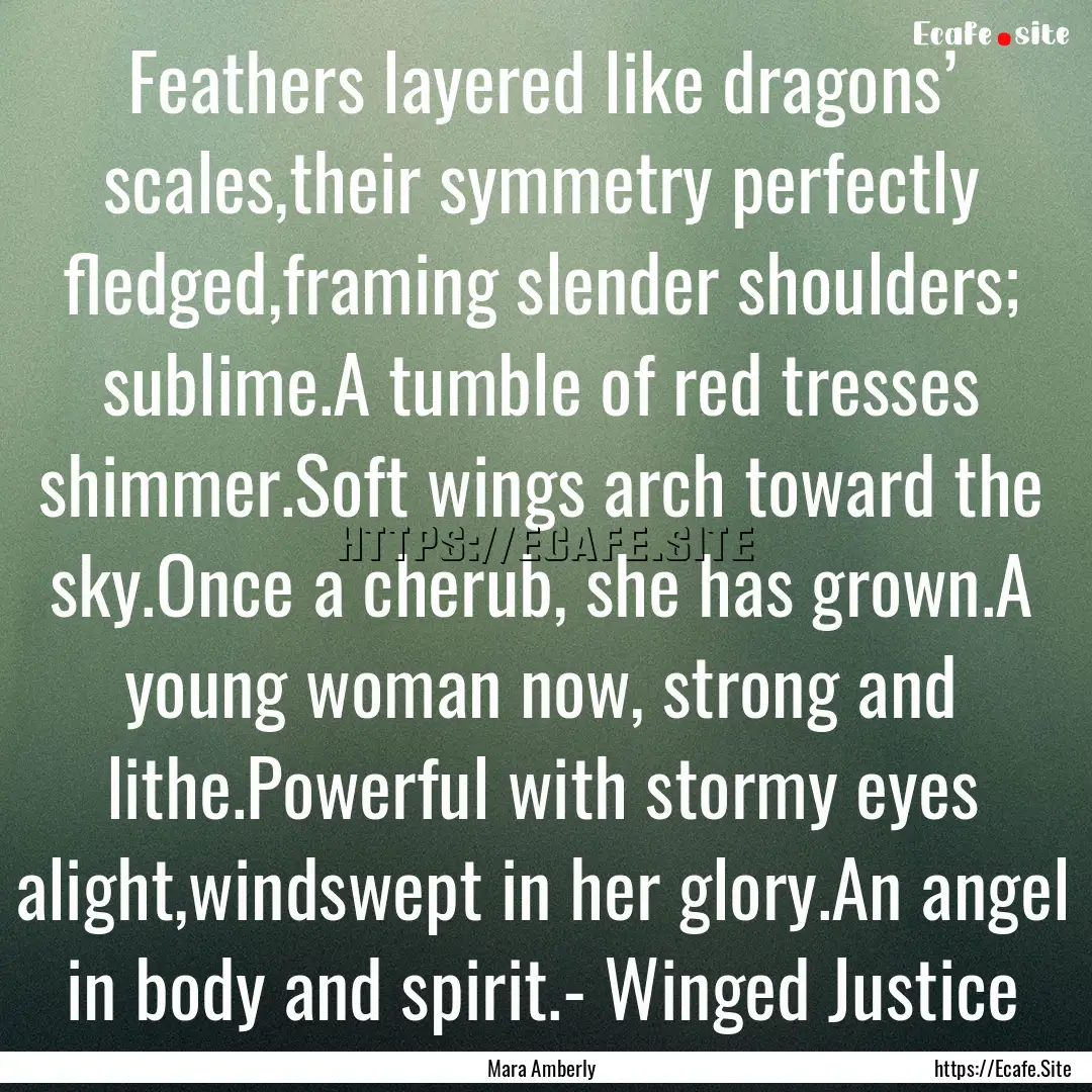 Feathers layered like dragons’ scales,their.... : Quote by Mara Amberly