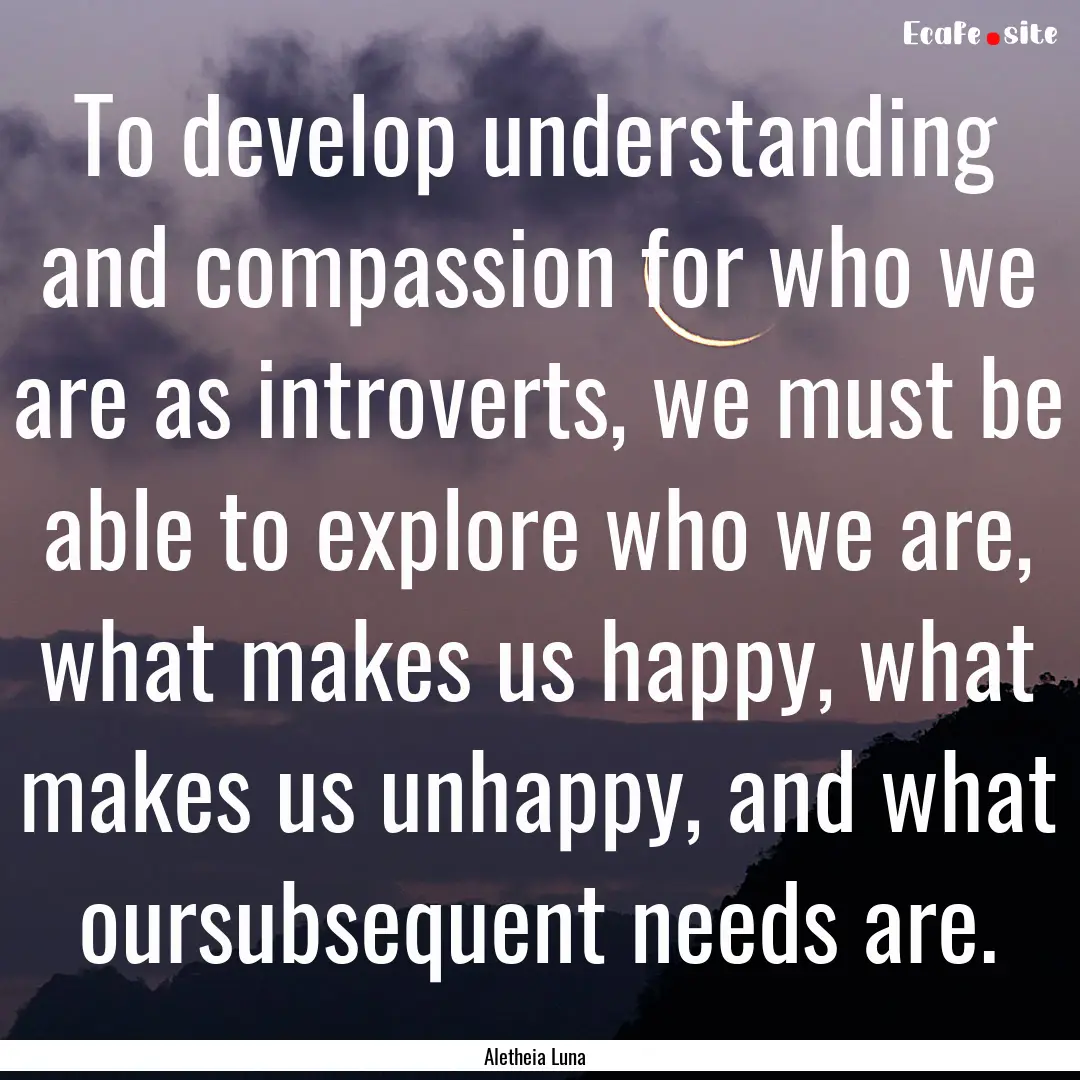 To develop understanding and compassion for.... : Quote by Aletheia Luna