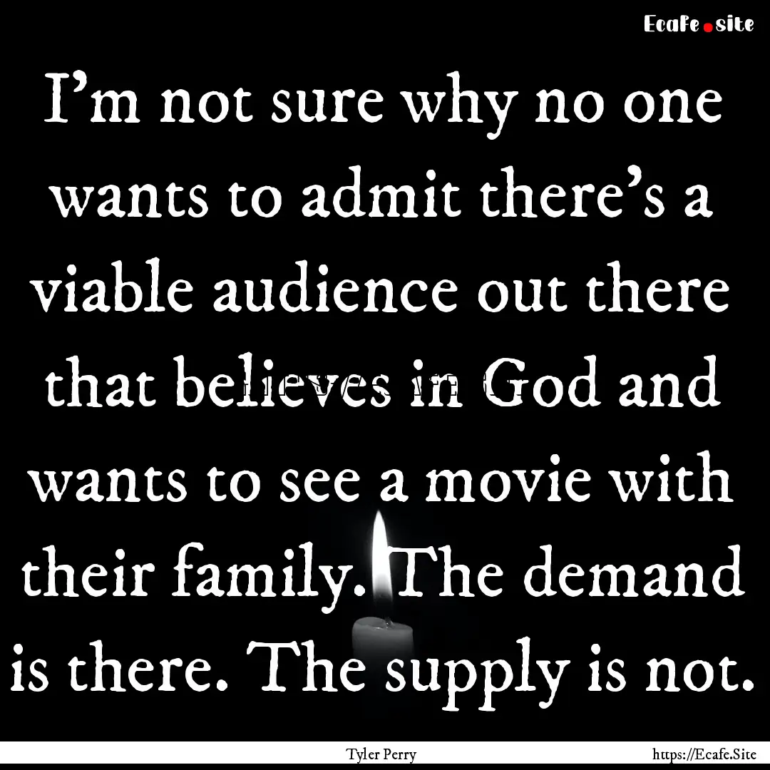 I'm not sure why no one wants to admit there's.... : Quote by Tyler Perry