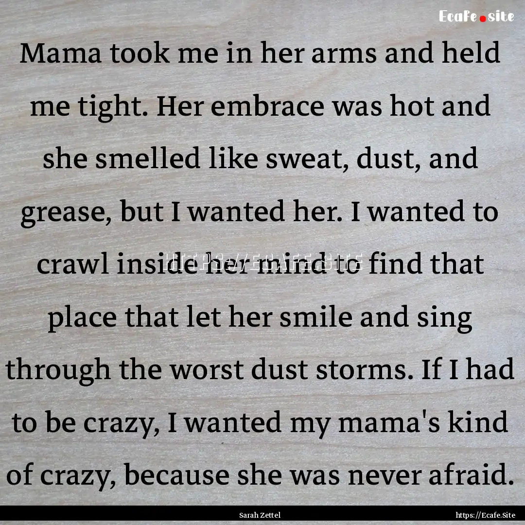 Mama took me in her arms and held me tight..... : Quote by Sarah Zettel