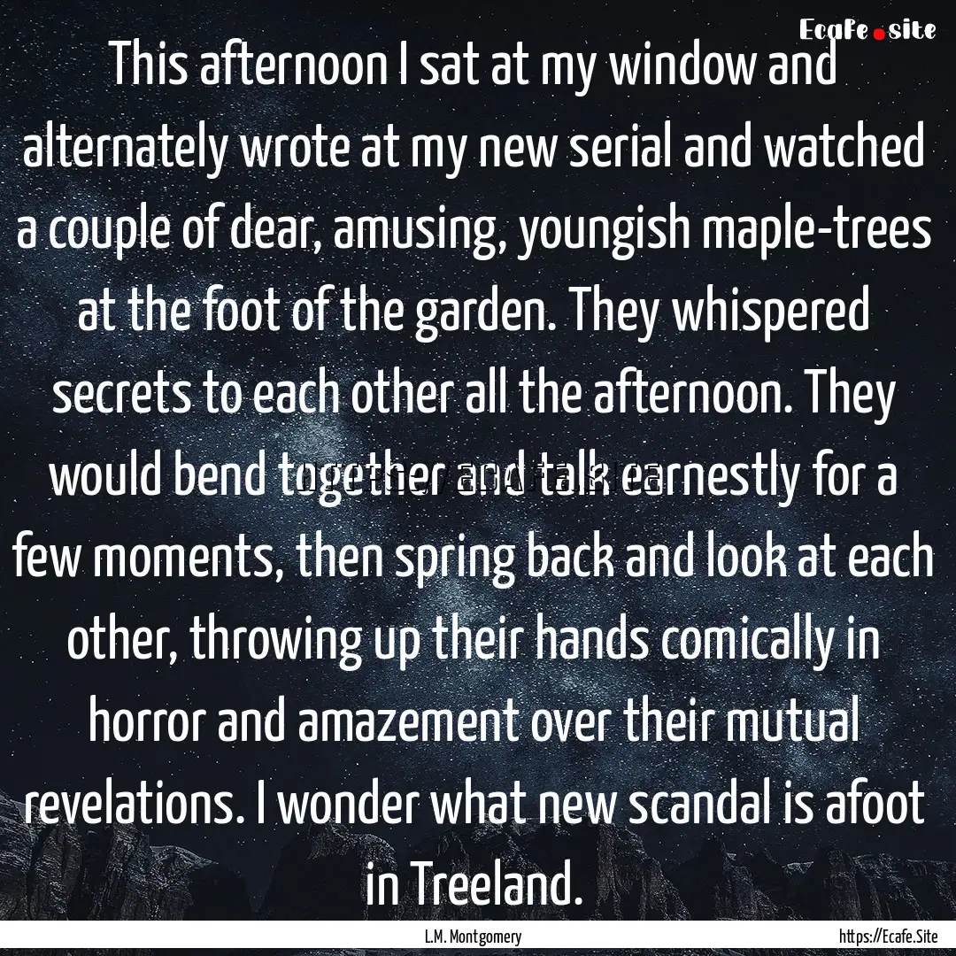 This afternoon I sat at my window and alternately.... : Quote by L.M. Montgomery