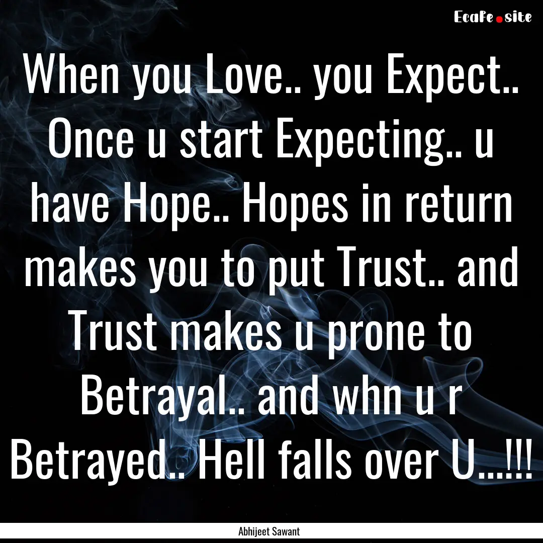 When you Love.. you Expect.. Once u start.... : Quote by Abhijeet Sawant