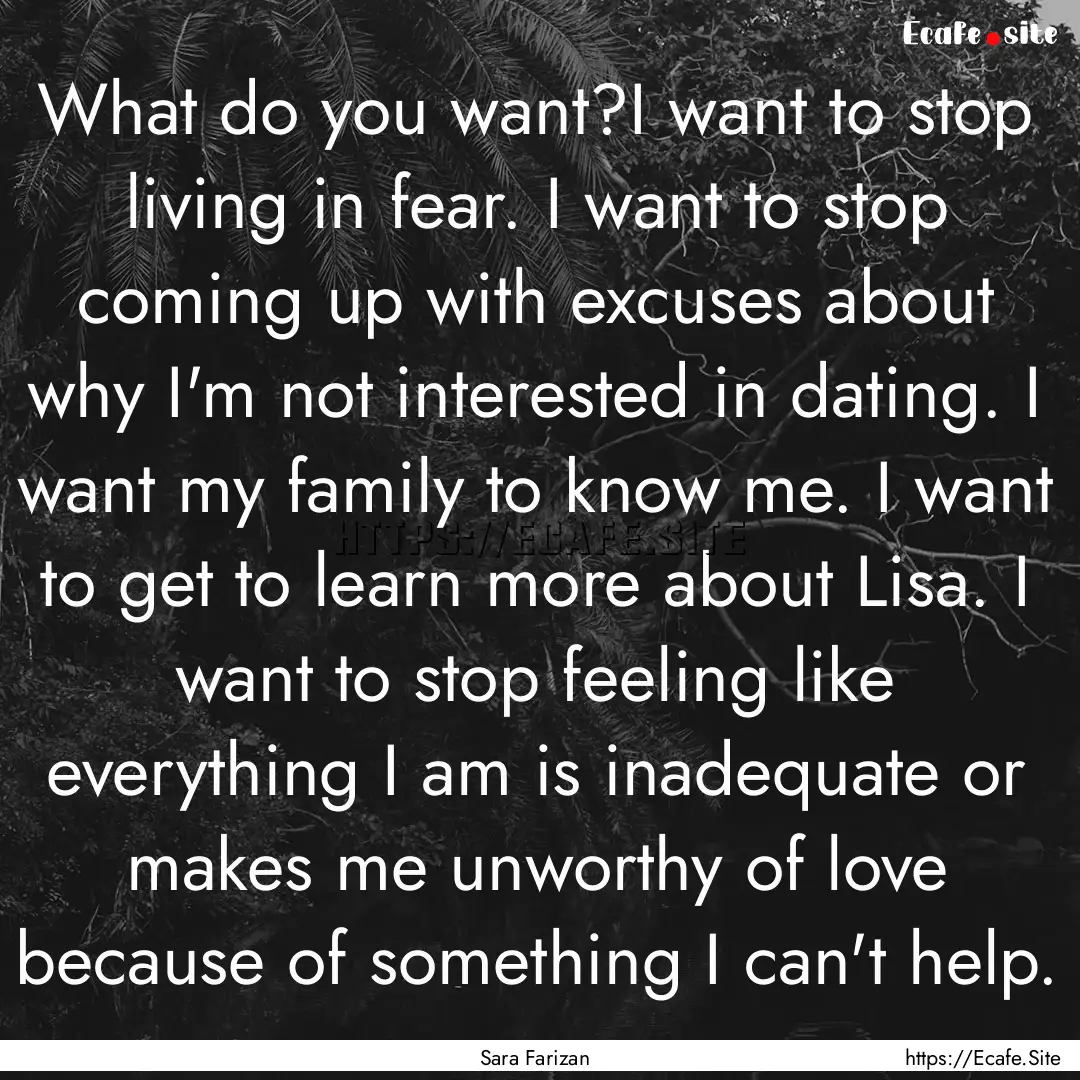 What do you want?I want to stop living in.... : Quote by Sara Farizan