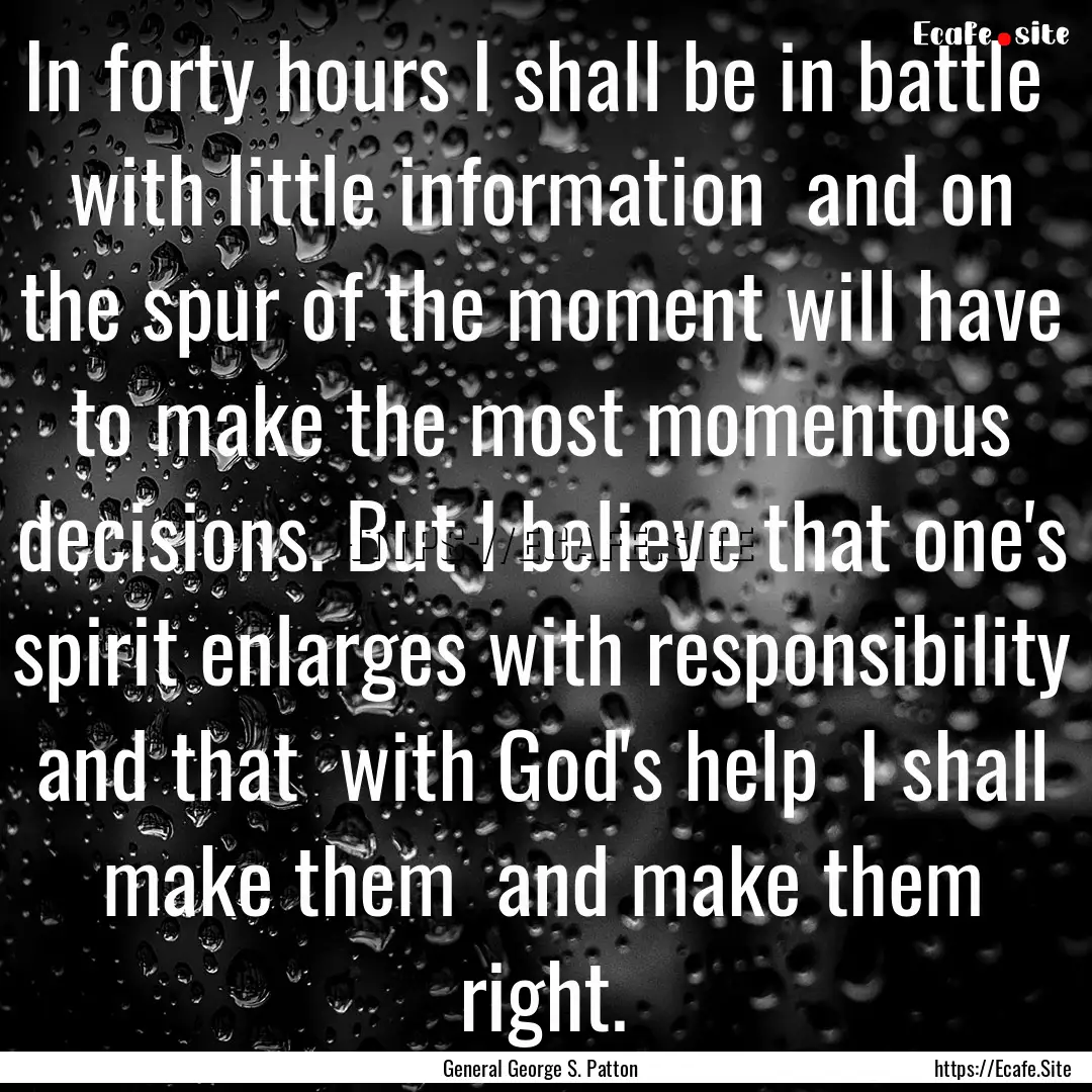 In forty hours I shall be in battle with.... : Quote by General George S. Patton