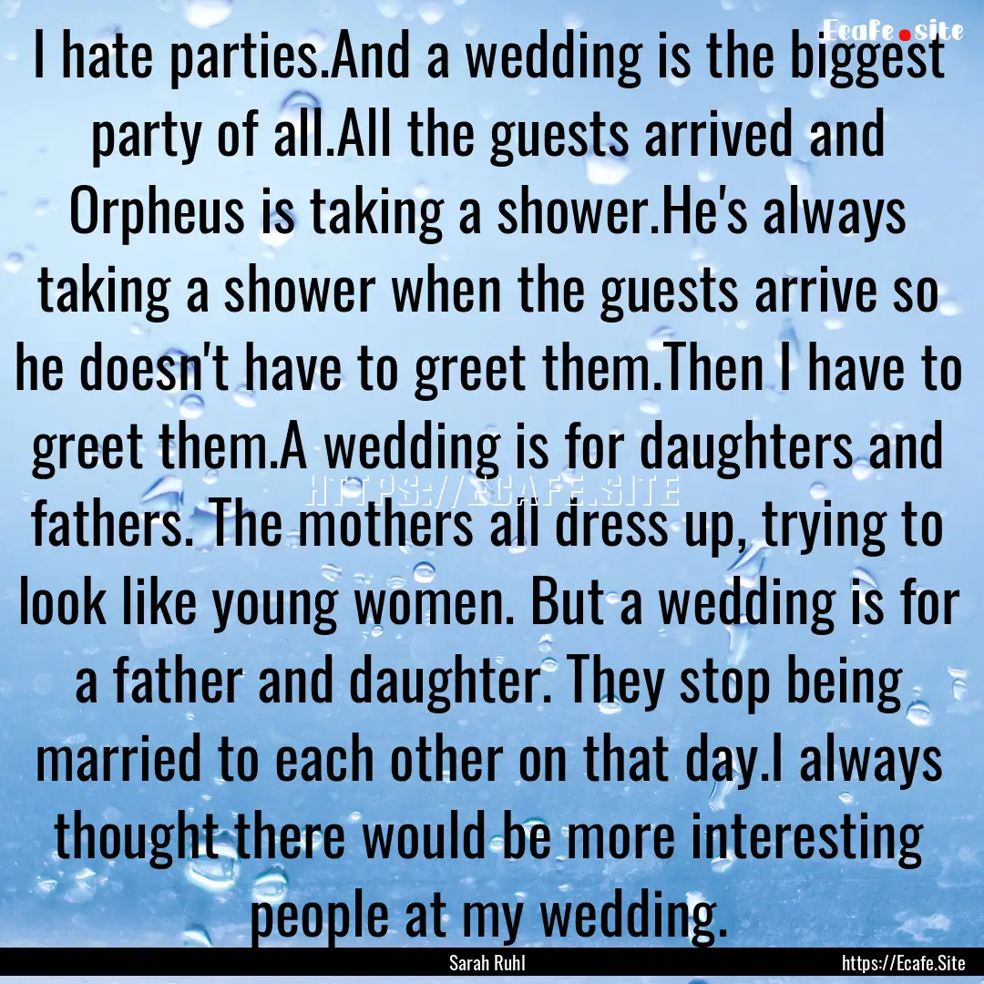 I hate parties.And a wedding is the biggest.... : Quote by Sarah Ruhl