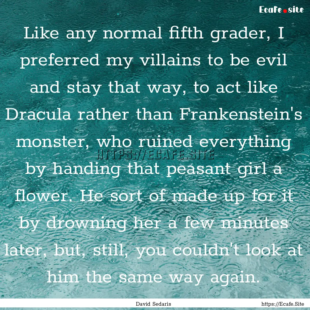 Like any normal fifth grader, I preferred.... : Quote by David Sedaris