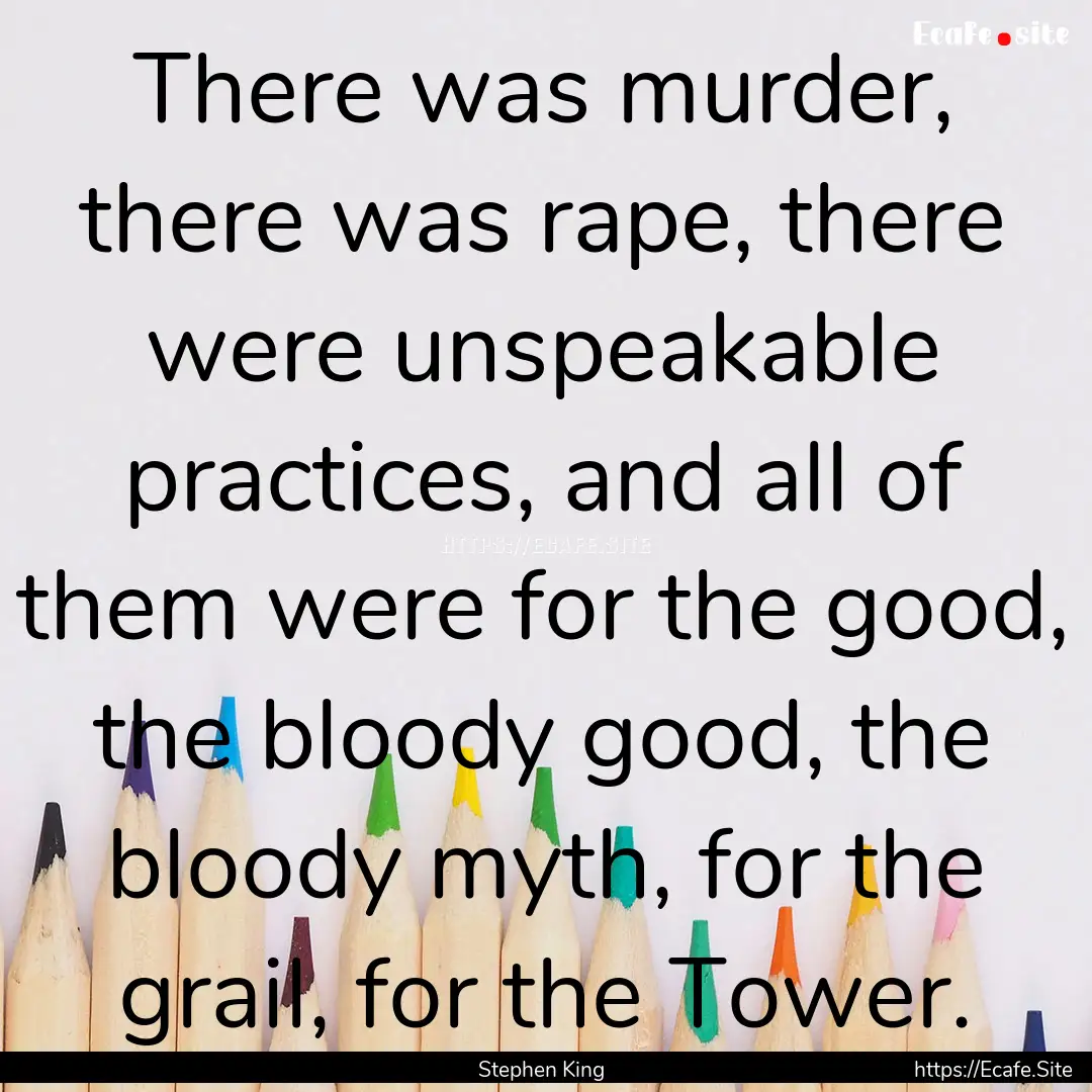 There was murder, there was rape, there were.... : Quote by Stephen King