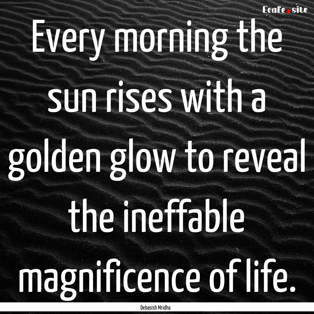 Every morning the sun rises with a golden.... : Quote by Debasish Mridha