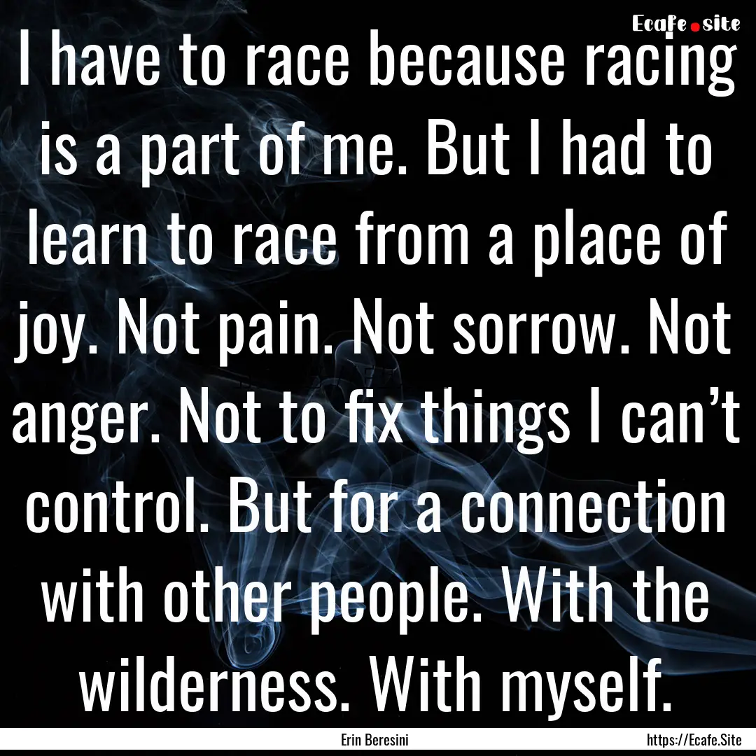 I have to race because racing is a part of.... : Quote by Erin Beresini