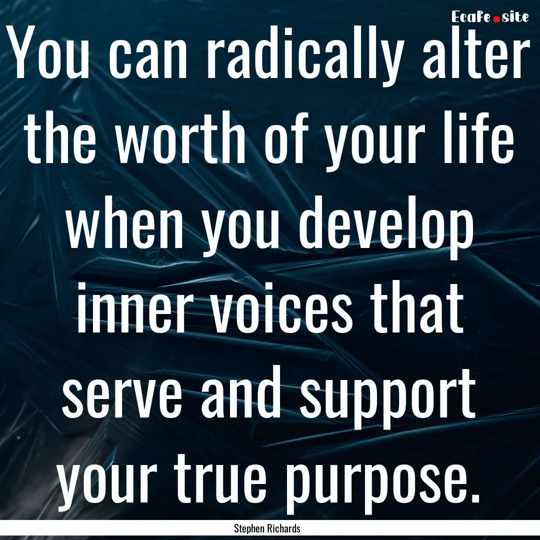 You can radically alter the worth of your.... : Quote by Stephen Richards