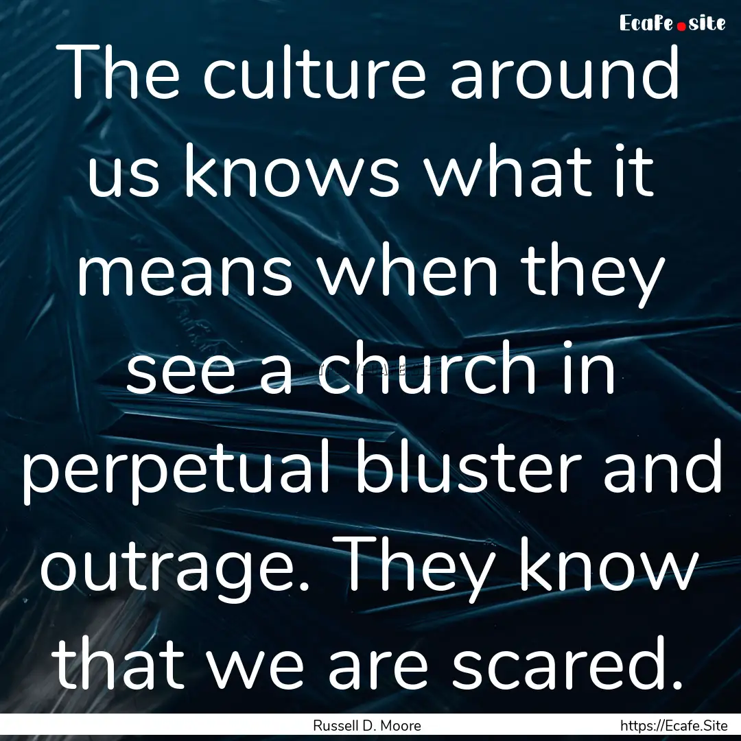 The culture around us knows what it means.... : Quote by Russell D. Moore