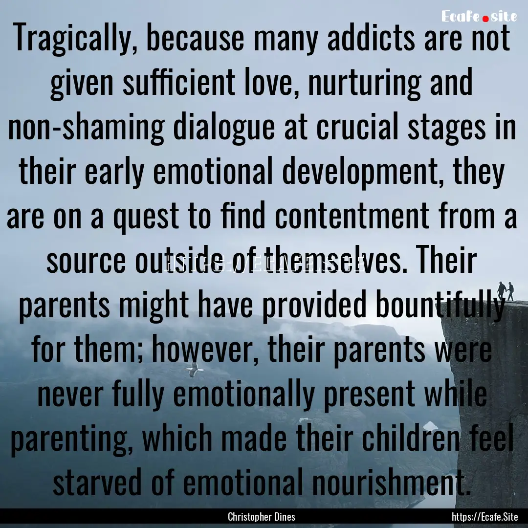 Tragically, because many addicts are not.... : Quote by Christopher Dines