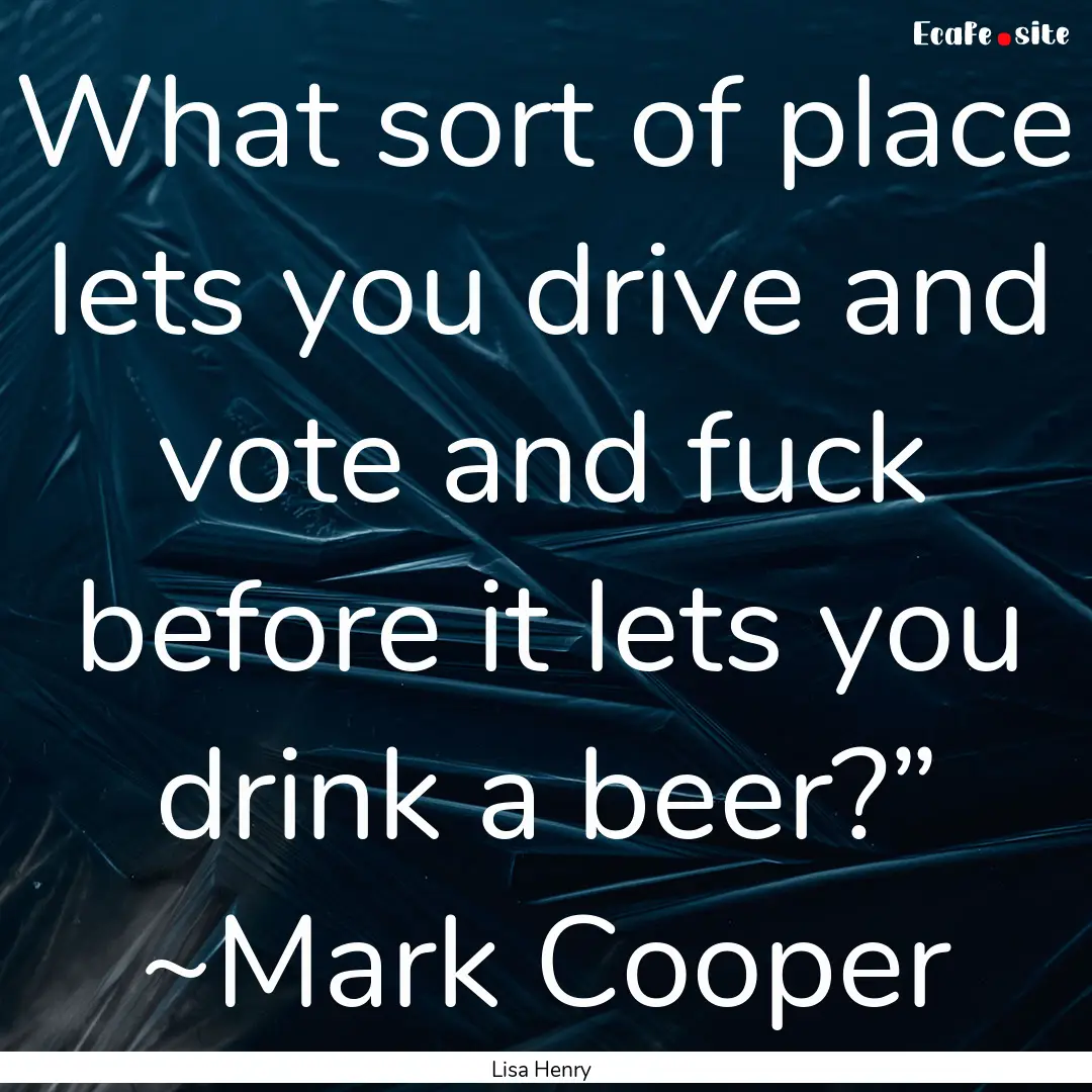 What sort of place lets you drive and vote.... : Quote by Lisa Henry