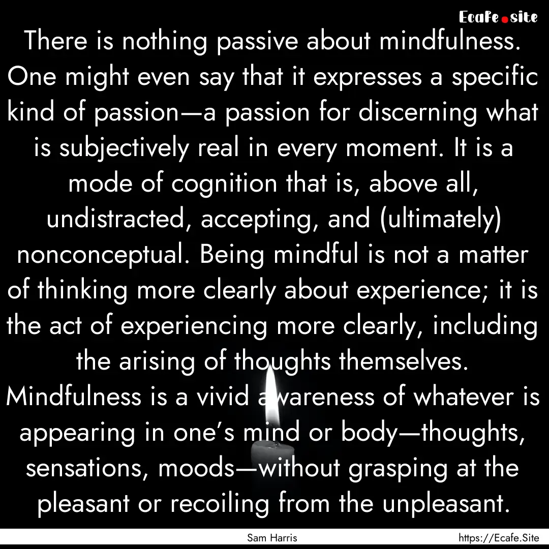 There is nothing passive about mindfulness..... : Quote by Sam Harris