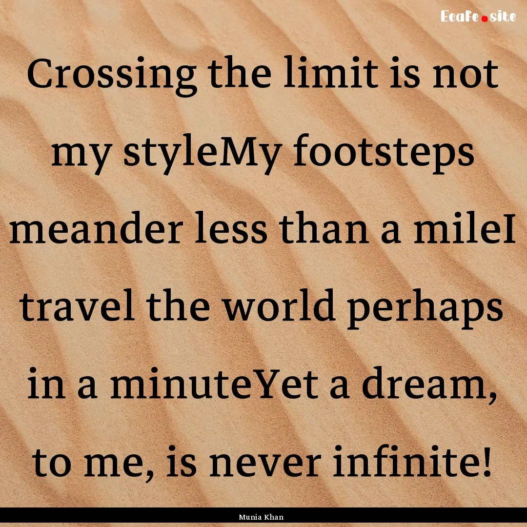 Crossing the limit is not my styleMy footsteps.... : Quote by Munia Khan