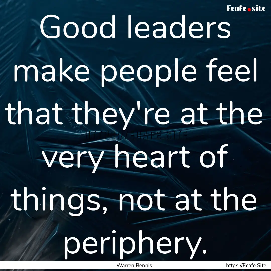 Good leaders make people feel that they're.... : Quote by Warren Bennis