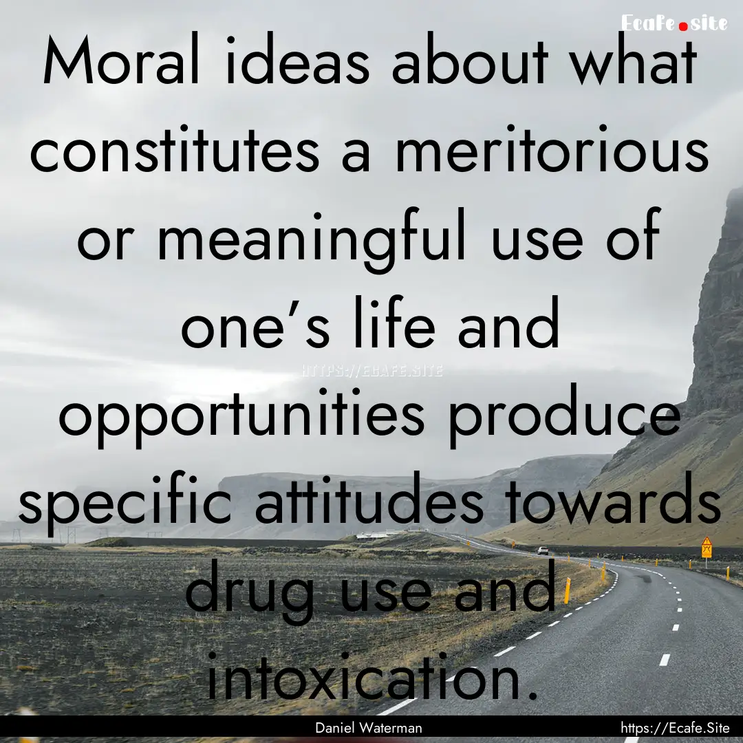 Moral ideas about what constitutes a meritorious.... : Quote by Daniel Waterman