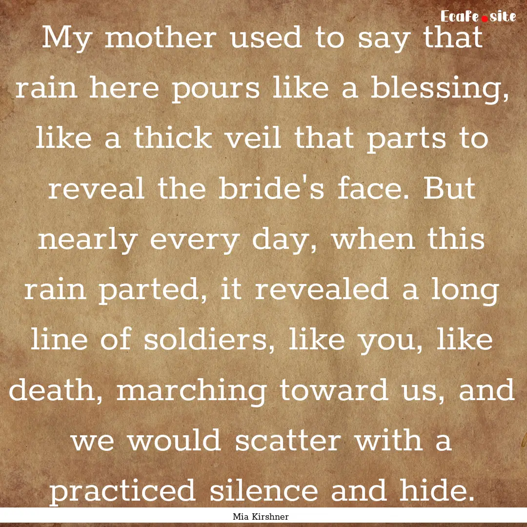 My mother used to say that rain here pours.... : Quote by Mia Kirshner