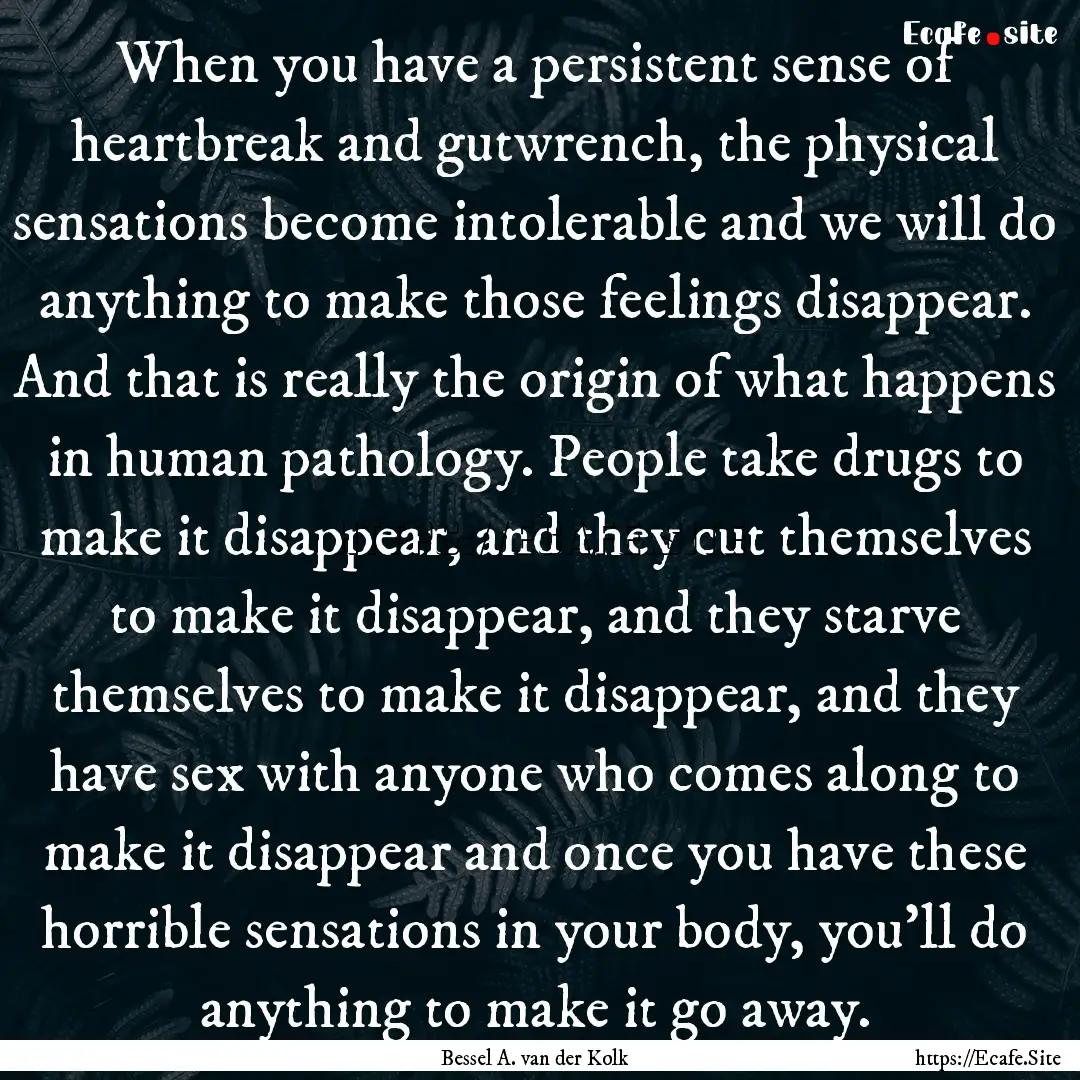 When you have a persistent sense of heartbreak.... : Quote by Bessel A. van der Kolk