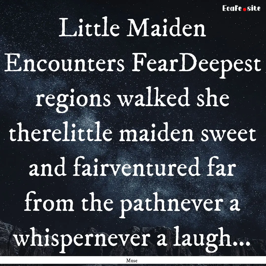 Little Maiden Encounters FearDeepest regions.... : Quote by Muse