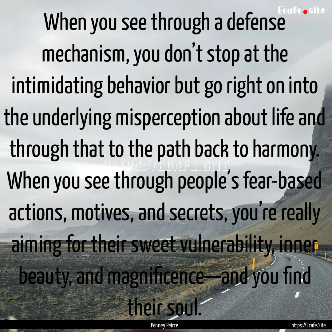 When you see through a defense mechanism,.... : Quote by Penney Peirce