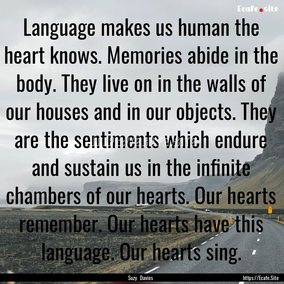 Language makes us human the heart knows..... : Quote by Suzy Davies