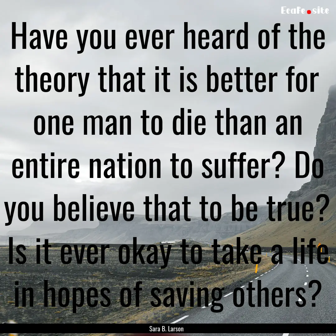 Have you ever heard of the theory that it.... : Quote by Sara B. Larson