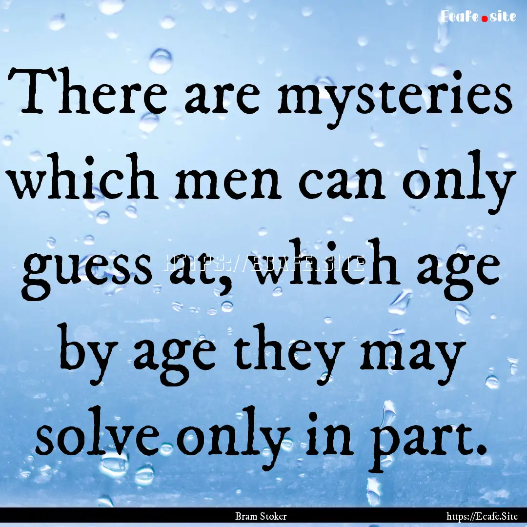 There are mysteries which men can only guess.... : Quote by Bram Stoker