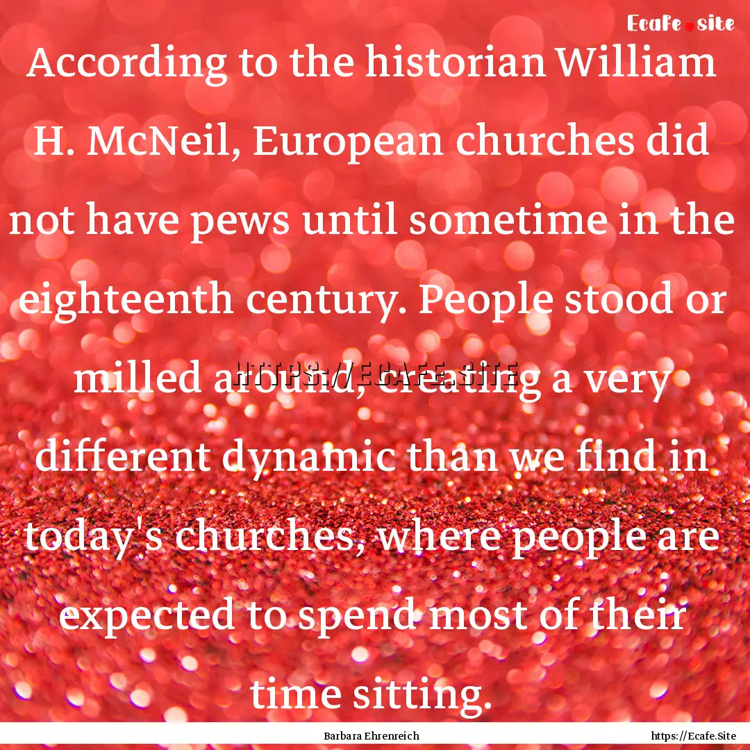 According to the historian William H. McNeil,.... : Quote by Barbara Ehrenreich