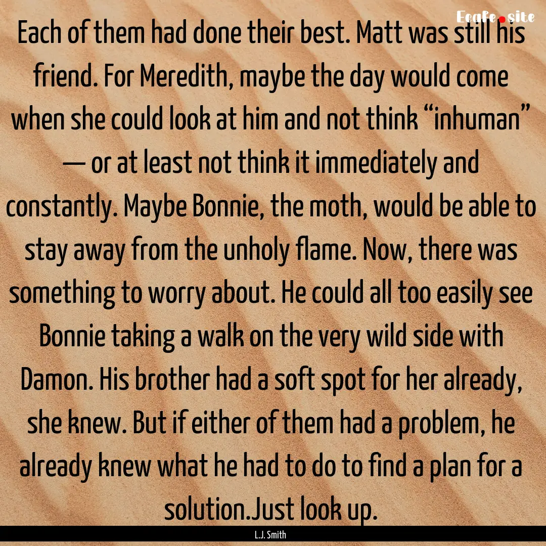 Each of them had done their best. Matt was.... : Quote by L.J. Smith