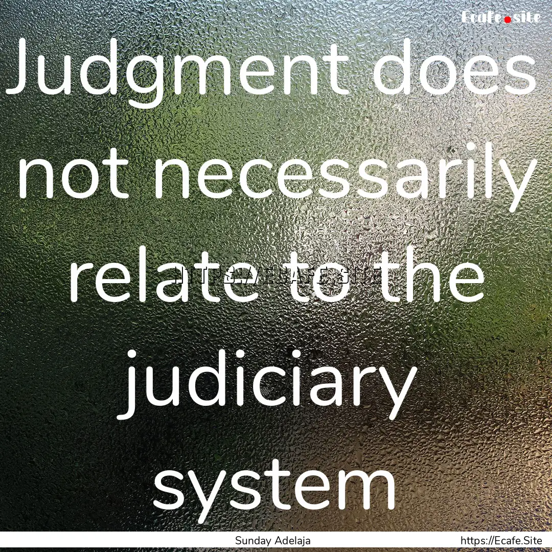 Judgment does not necessarily relate to the.... : Quote by Sunday Adelaja