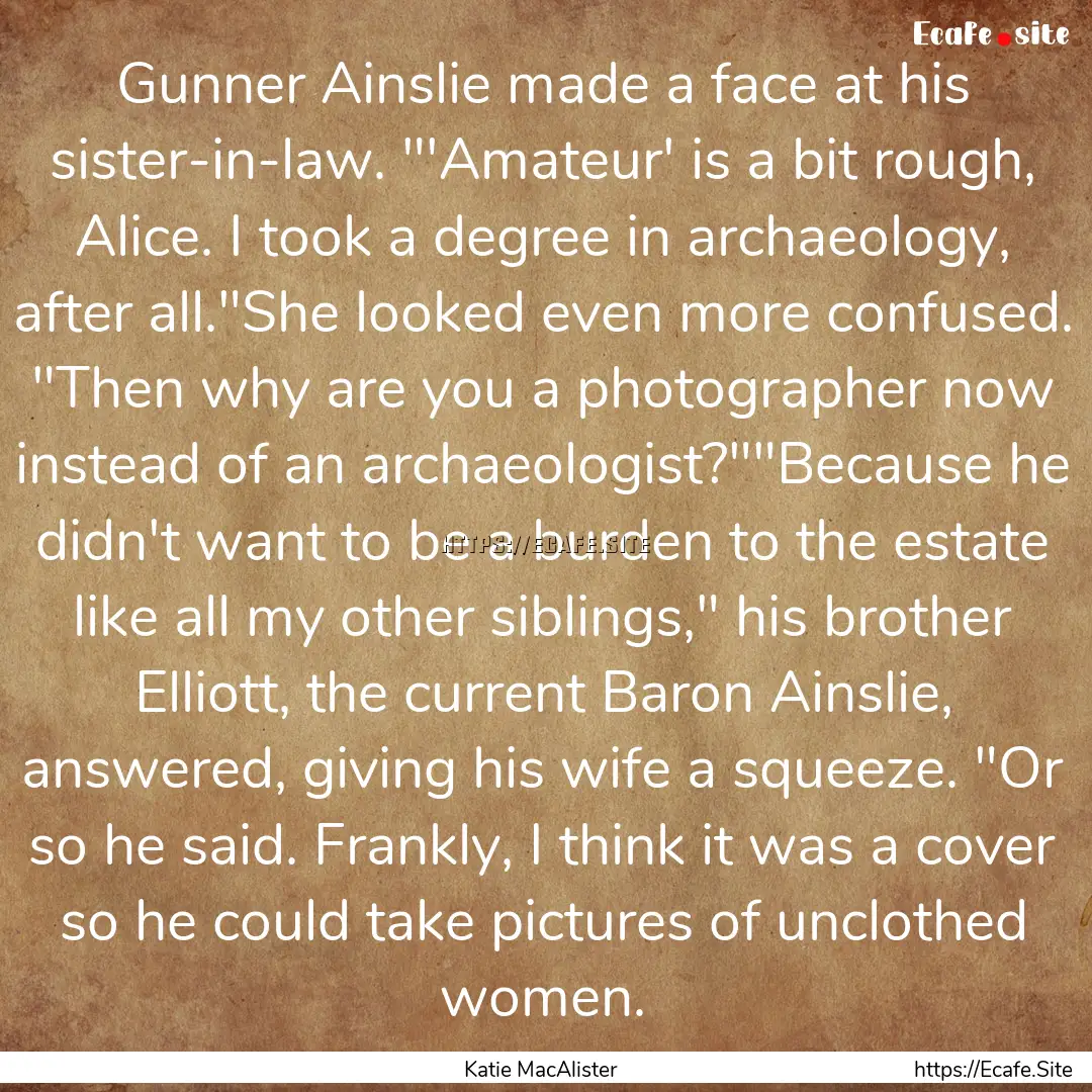 Gunner Ainslie made a face at his sister-in-law..... : Quote by Katie MacAlister