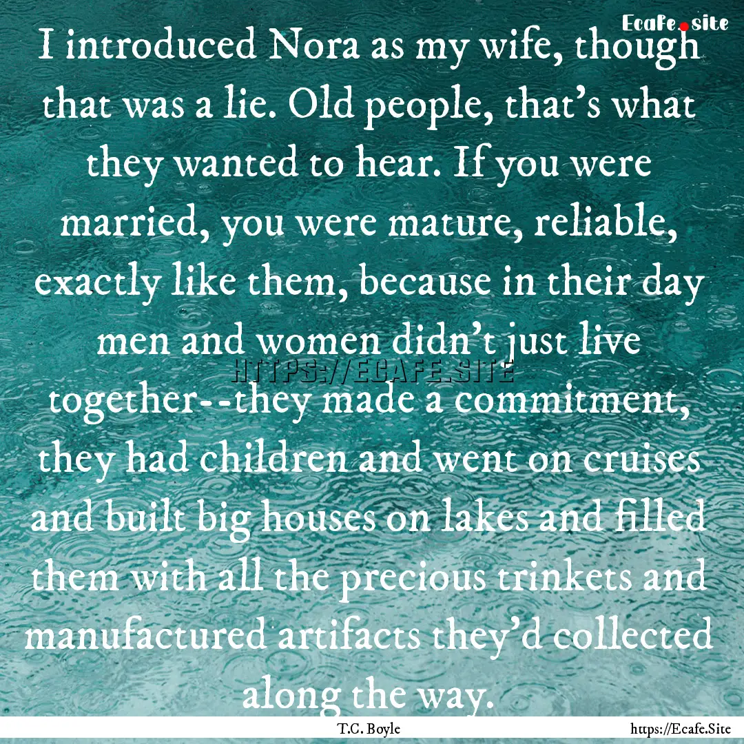 I introduced Nora as my wife, though that.... : Quote by T.C. Boyle