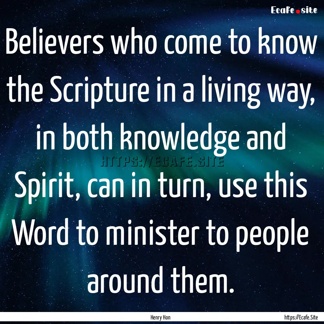 Believers who come to know the Scripture.... : Quote by Henry Hon