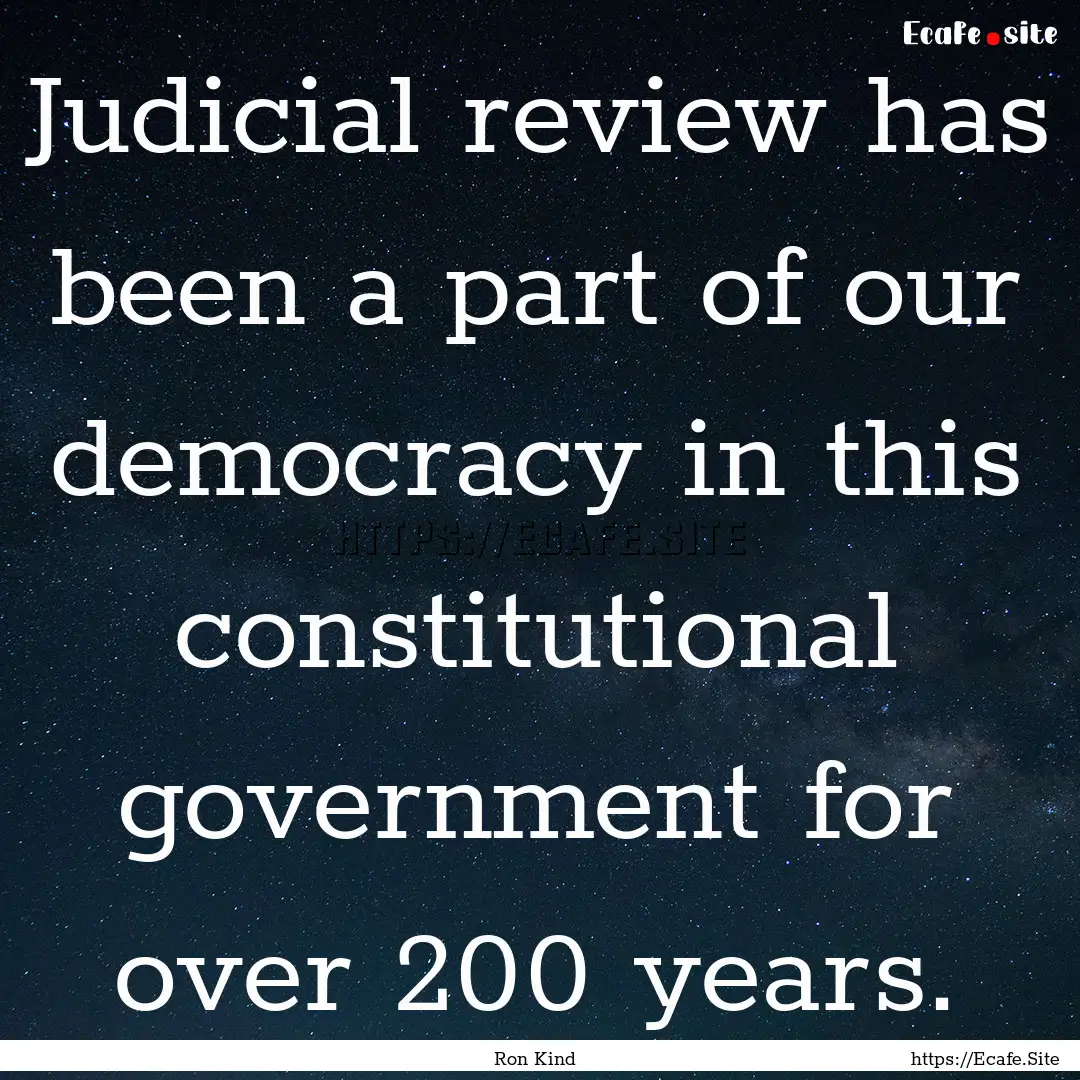 Judicial review has been a part of our democracy.... : Quote by Ron Kind