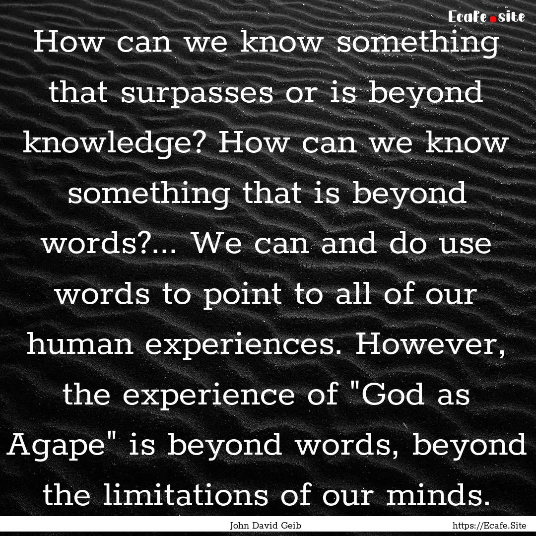 How can we know something that surpasses.... : Quote by John David Geib