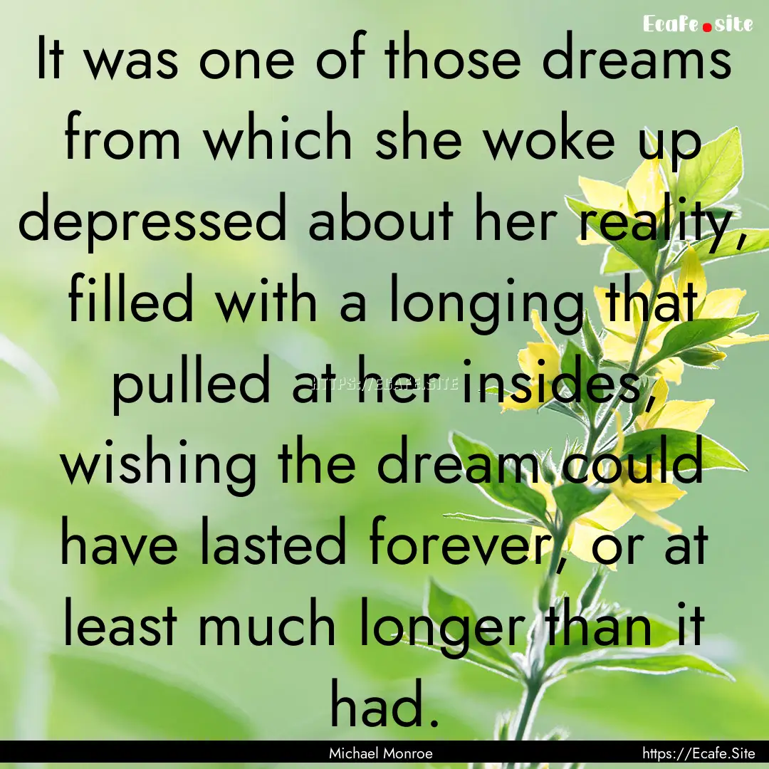 It was one of those dreams from which she.... : Quote by Michael Monroe