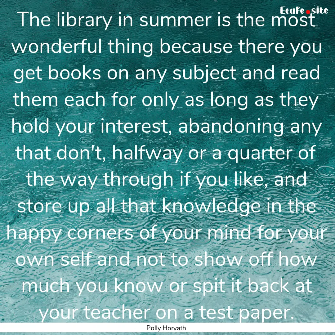 The library in summer is the most wonderful.... : Quote by Polly Horvath