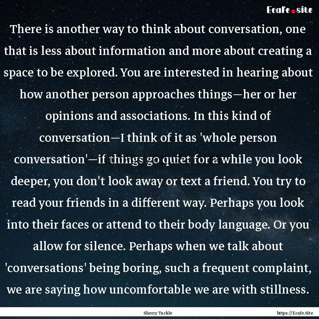 There is another way to think about conversation,.... : Quote by Sherry Turkle