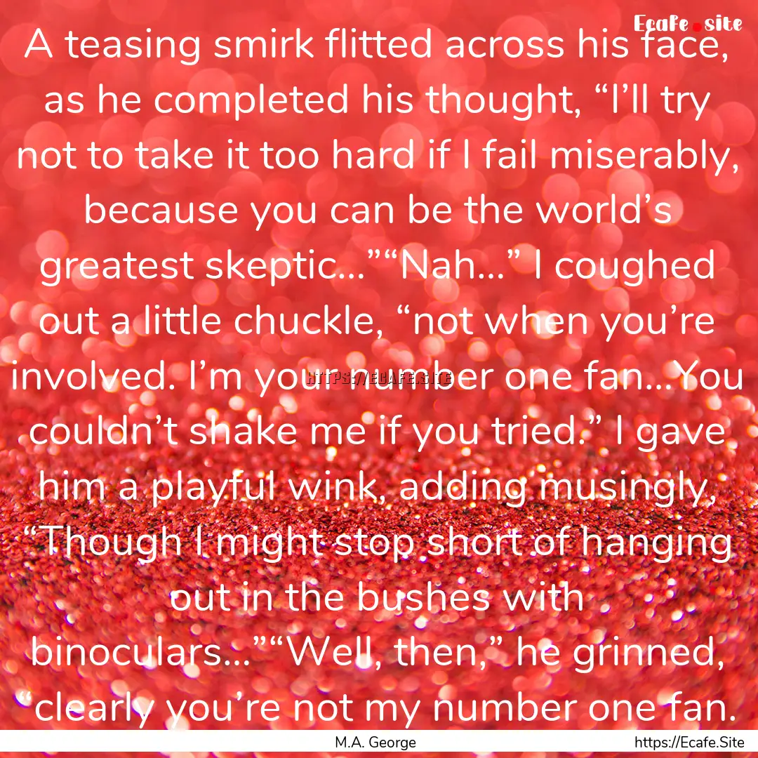 A teasing smirk flitted across his face,.... : Quote by M.A. George