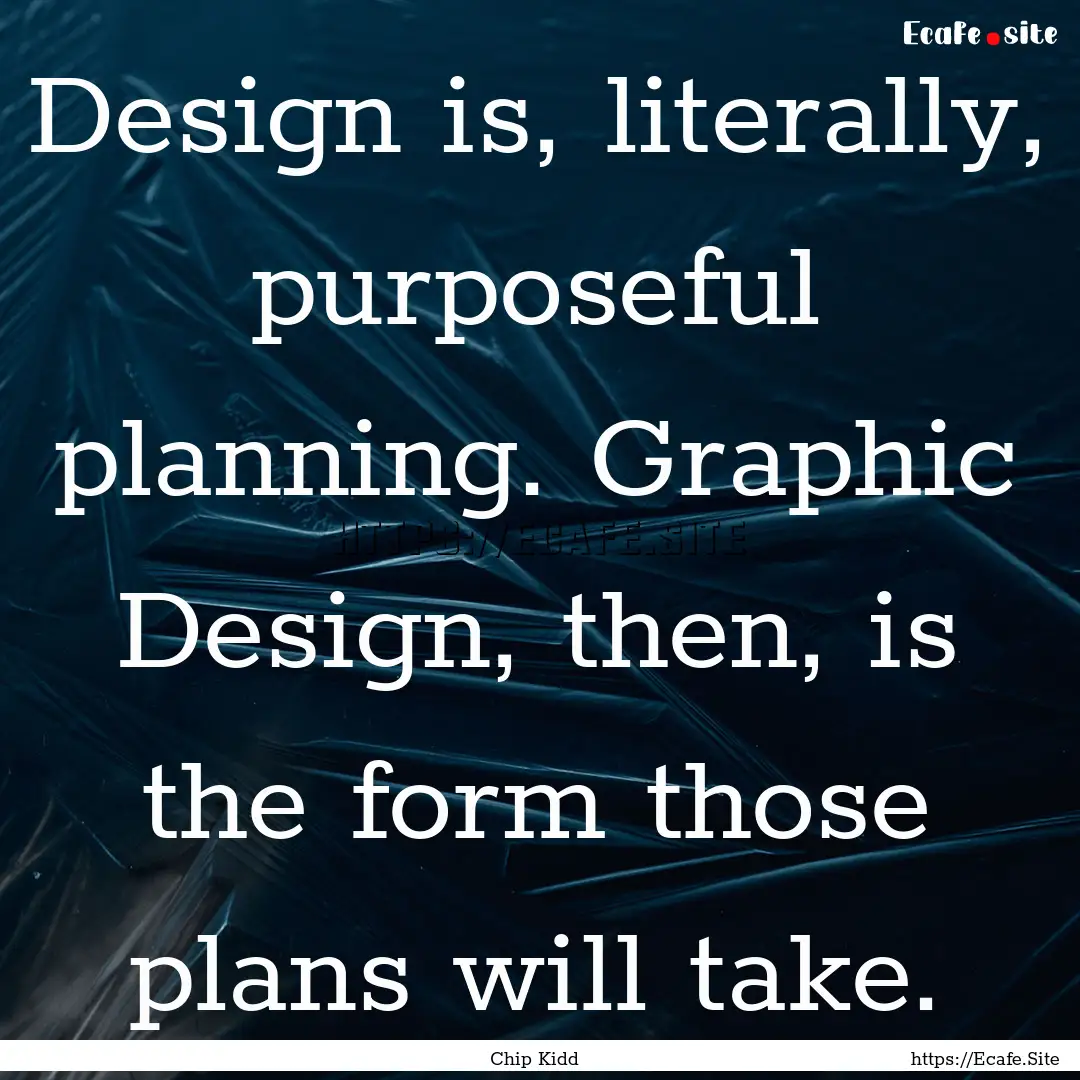 Design is, literally, purposeful planning..... : Quote by Chip Kidd