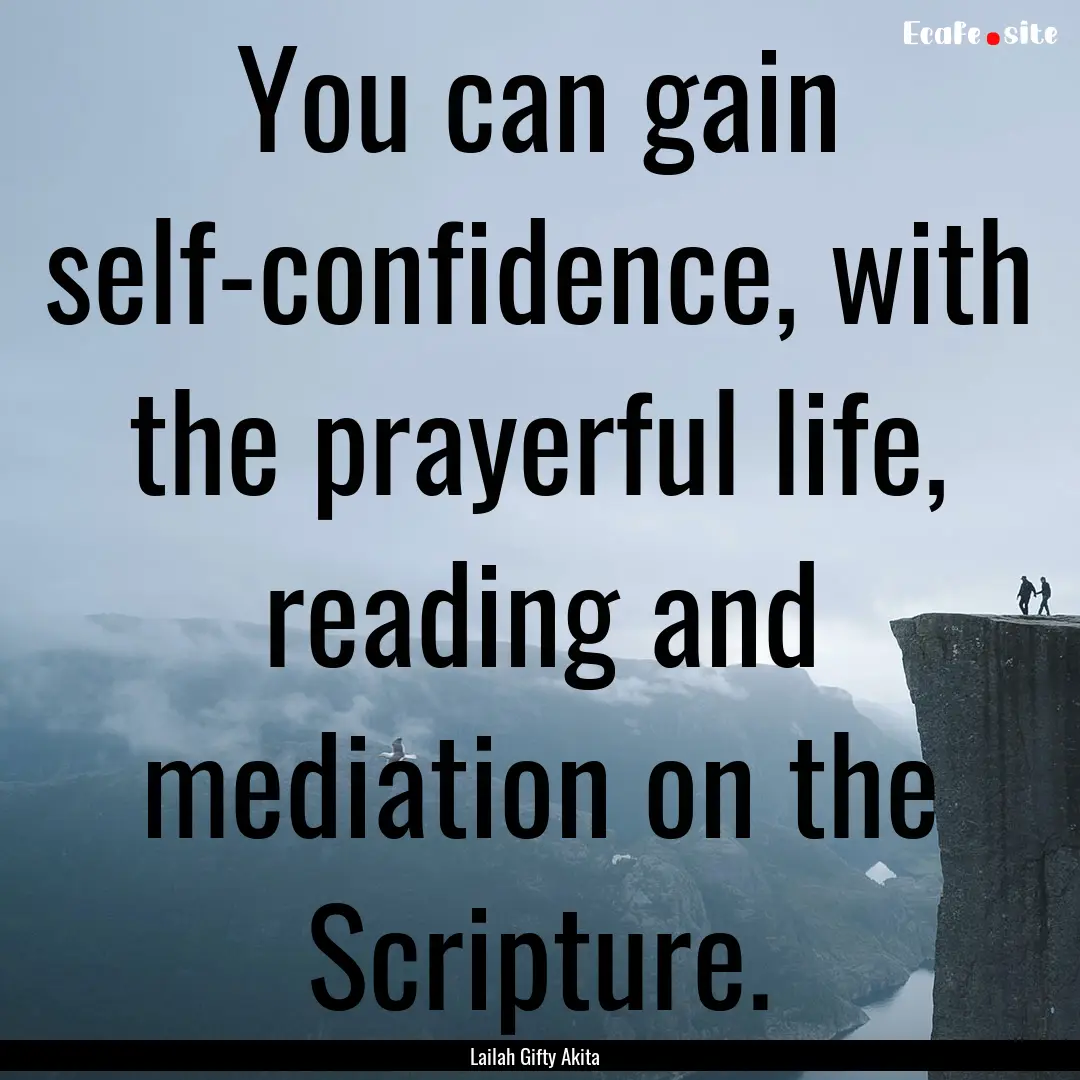 You can gain self-confidence, with the prayerful.... : Quote by Lailah Gifty Akita