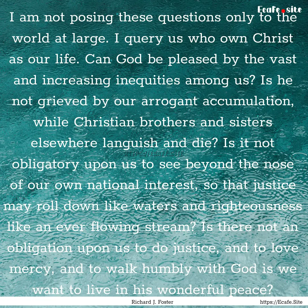 I am not posing these questions only to the.... : Quote by Richard J. Foster