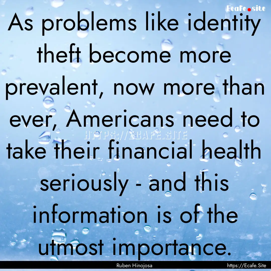 As problems like identity theft become more.... : Quote by Ruben Hinojosa