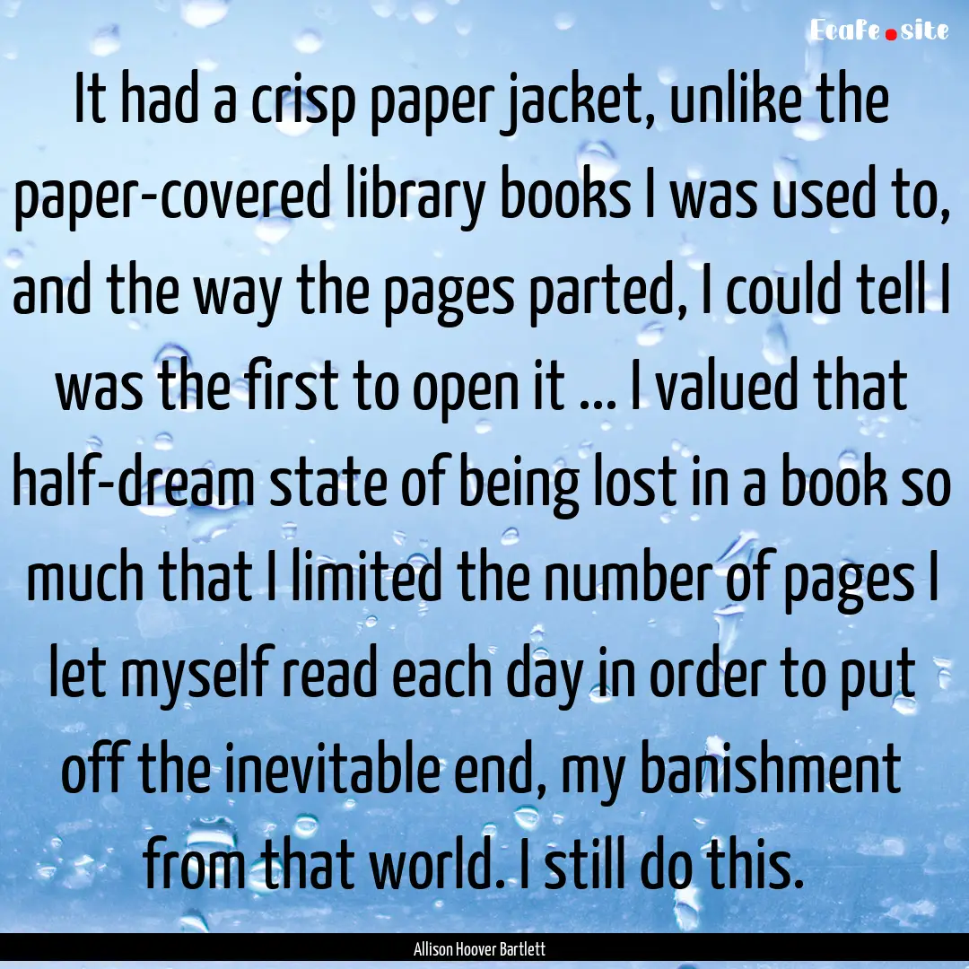 It had a crisp paper jacket, unlike the paper-covered.... : Quote by Allison Hoover Bartlett