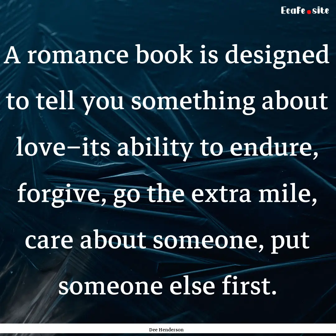 A romance book is designed to tell you something.... : Quote by Dee Henderson