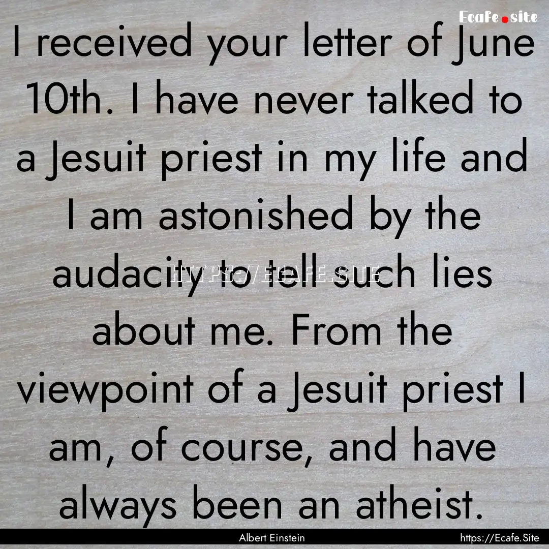 I received your letter of June 10th. I have.... : Quote by Albert Einstein