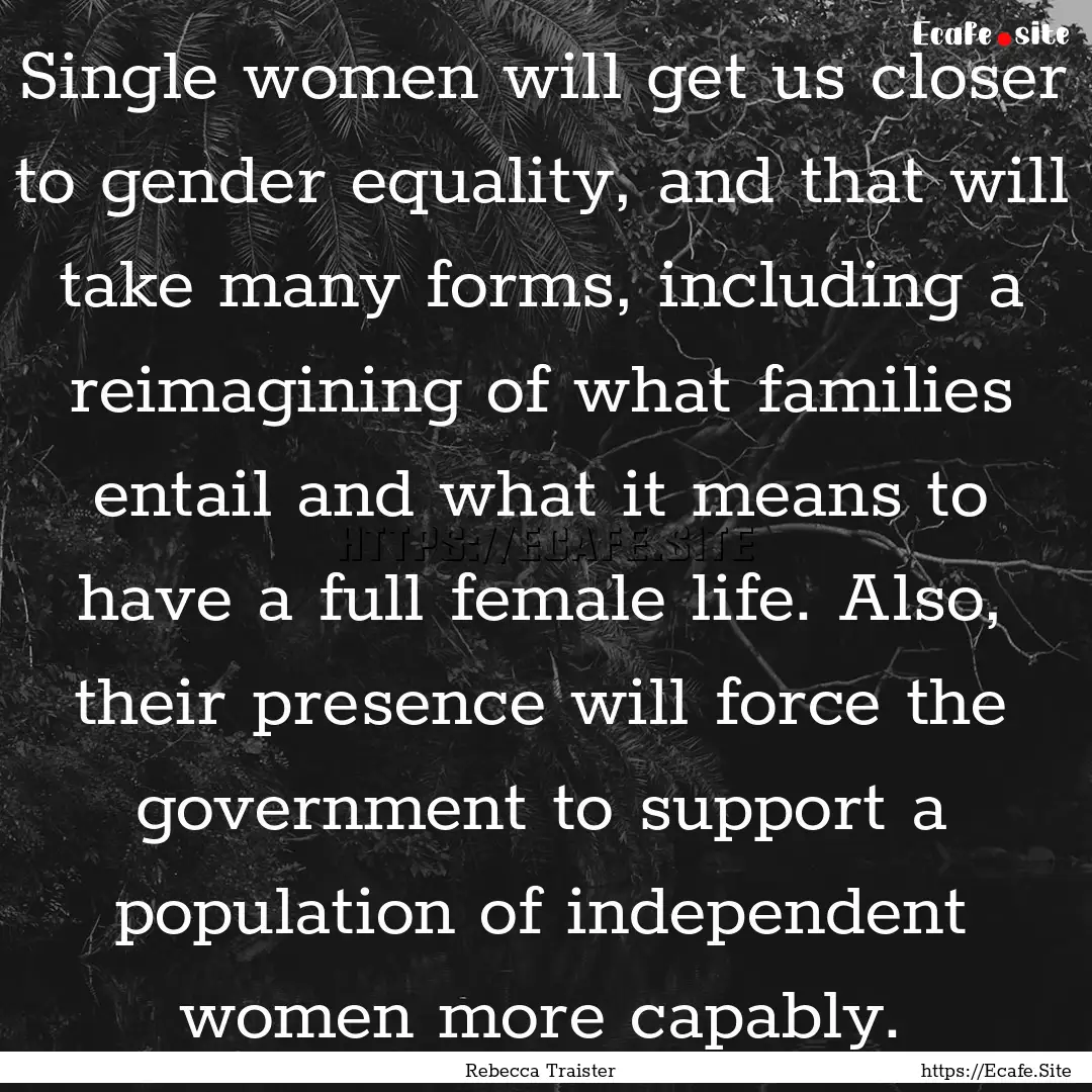 Single women will get us closer to gender.... : Quote by Rebecca Traister