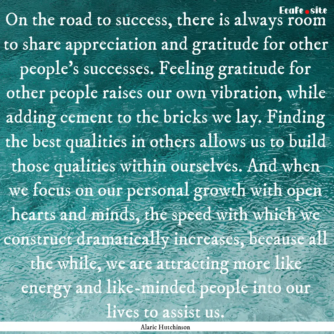 On the road to success, there is always room.... : Quote by Alaric Hutchinson