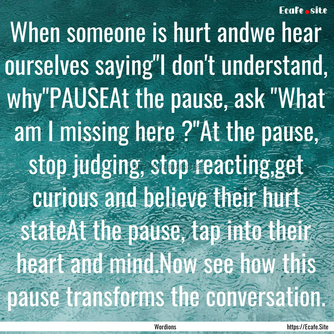 When someone is hurt andwe hear ourselves.... : Quote by Wordions